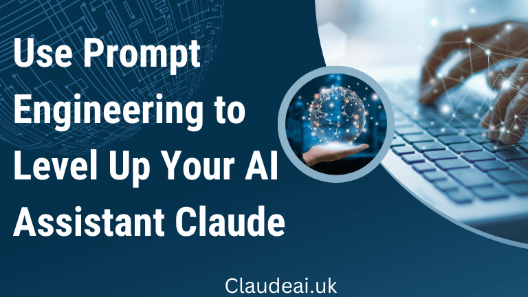 Use Prompt Engineering to Level Up Your AI Assistant Claude [2023]