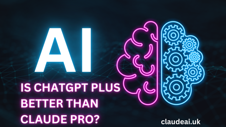 Is ChatGPT Plus Better Than Claude Pro?