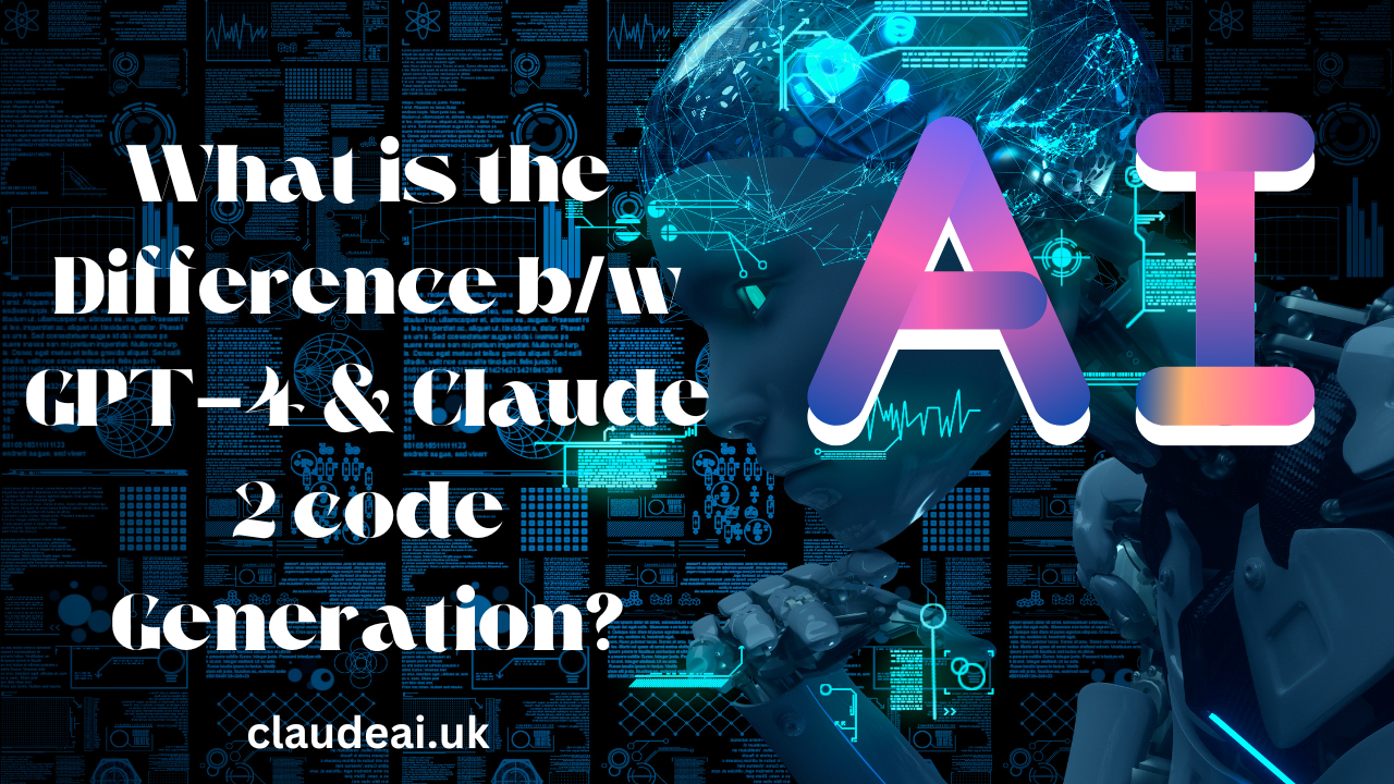 What is the Difference b/w GPT-4 & Claude 2 code Generation?