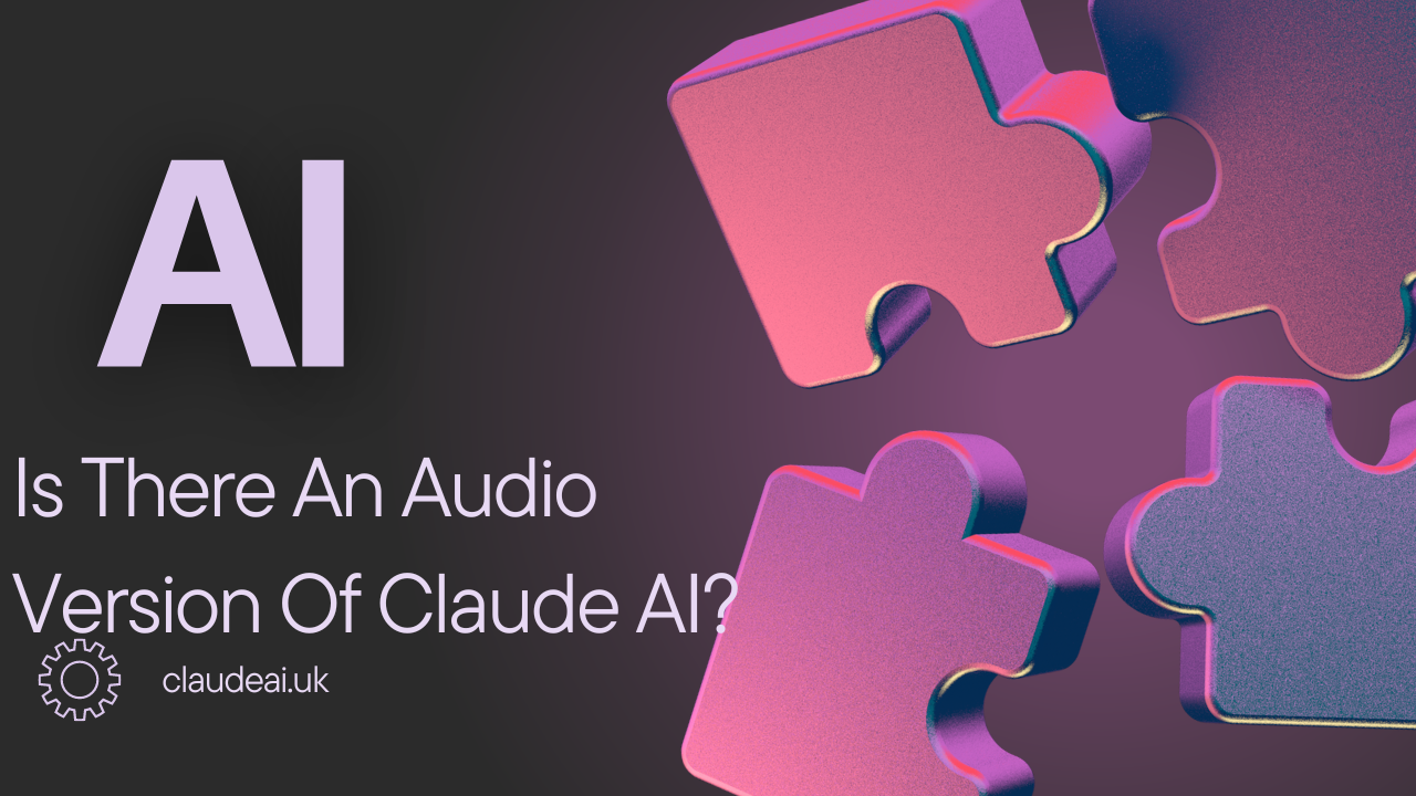 Is There An Audio Version Of Claude AI?