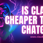 Is Claude Cheaper Than ChatGPT?